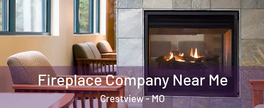Fireplace Company Near Me Crestview - MO