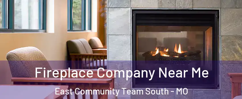 Fireplace Company Near Me East Community Team South - MO