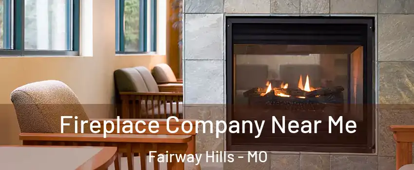 Fireplace Company Near Me Fairway Hills - MO