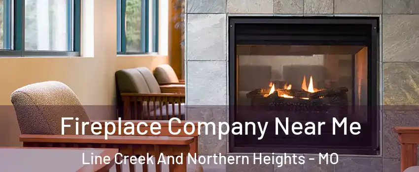 Fireplace Company Near Me Line Creek And Northern Heights - MO