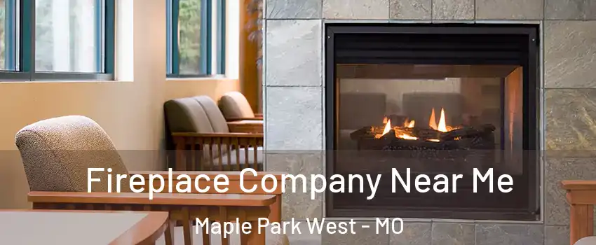 Fireplace Company Near Me Maple Park West - MO