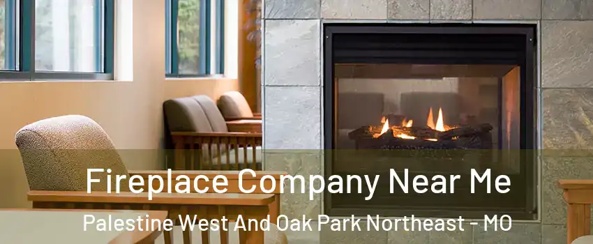 Fireplace Company Near Me Palestine West And Oak Park Northeast - MO