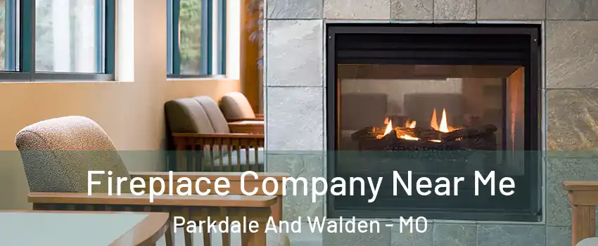 Fireplace Company Near Me Parkdale And Walden - MO