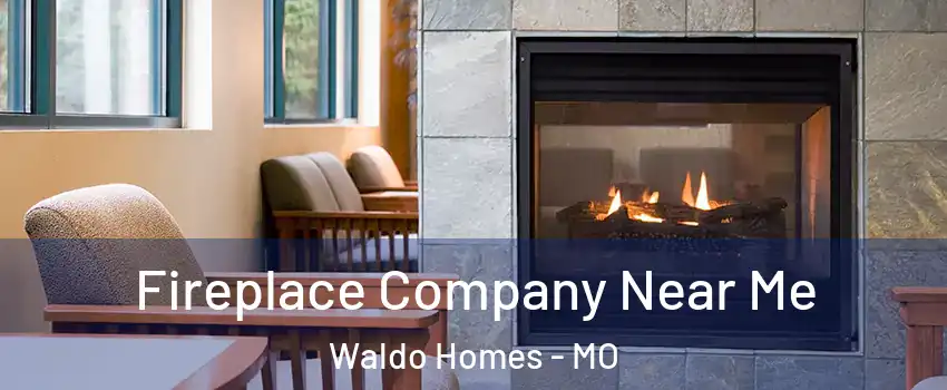Fireplace Company Near Me Waldo Homes - MO