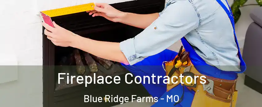 Fireplace Contractors Blue Ridge Farms - MO
