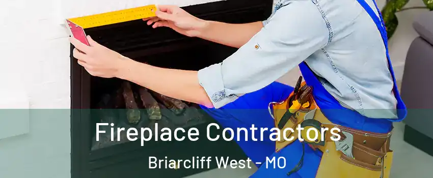 Fireplace Contractors Briarcliff West - MO