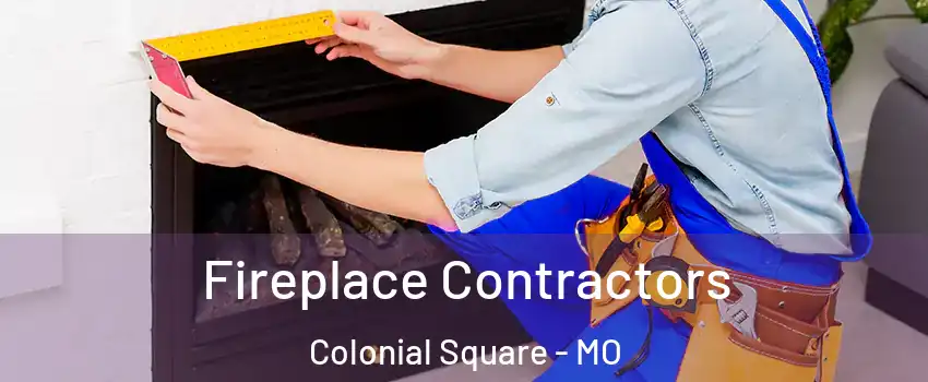 Fireplace Contractors Colonial Square - MO