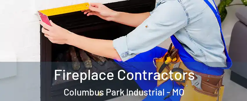 Fireplace Contractors Columbus Park Industrial - MO