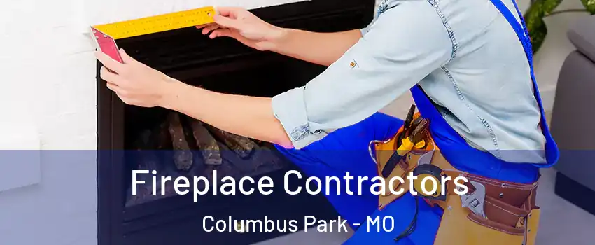 Fireplace Contractors Columbus Park - MO