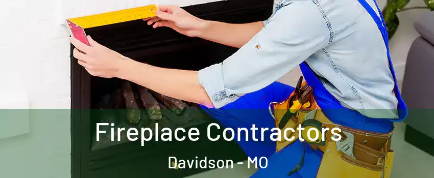 Fireplace Contractors Davidson - MO