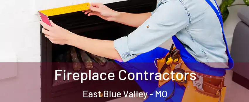 Fireplace Contractors East Blue Valley - MO