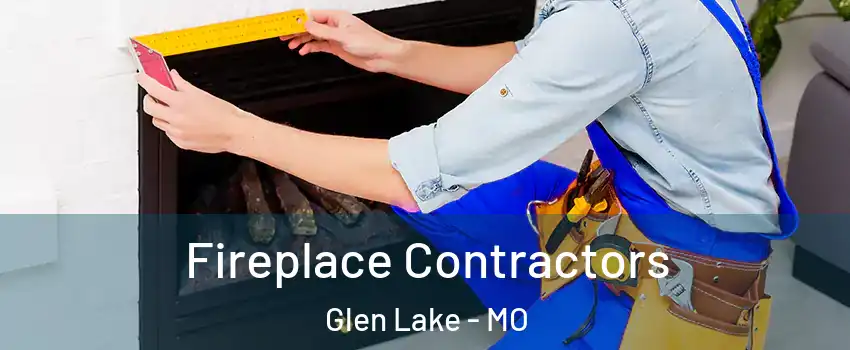 Fireplace Contractors Glen Lake - MO