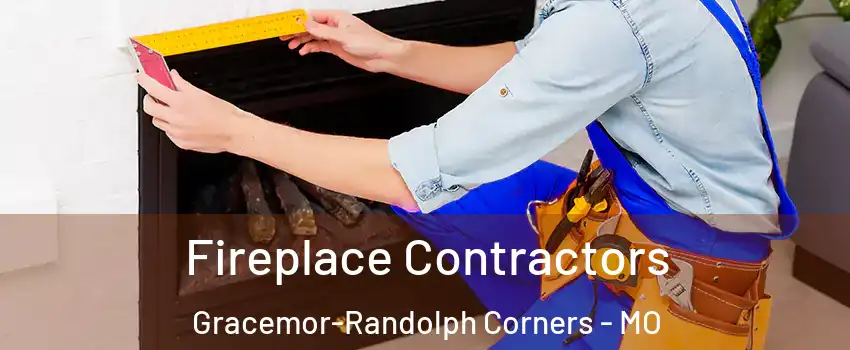 Fireplace Contractors Gracemor-Randolph Corners - MO