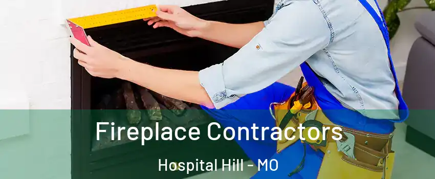 Fireplace Contractors Hospital Hill - MO