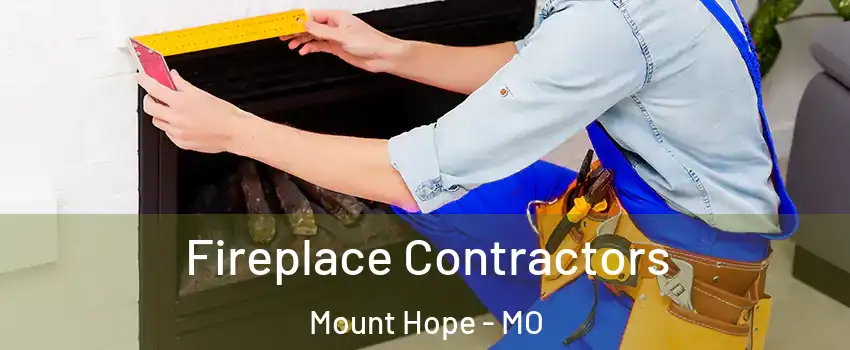 Fireplace Contractors Mount Hope - MO