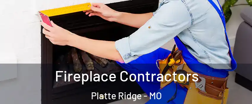 Fireplace Contractors Platte Ridge - MO