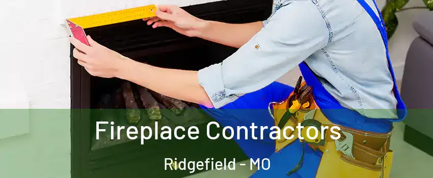 Fireplace Contractors Ridgefield - MO
