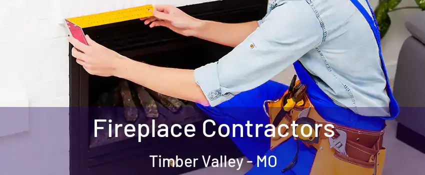 Fireplace Contractors Timber Valley - MO