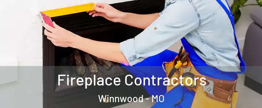 Fireplace Contractors Winnwood - MO
