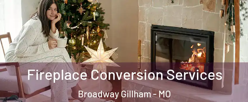 Fireplace Conversion Services Broadway Gillham - MO
