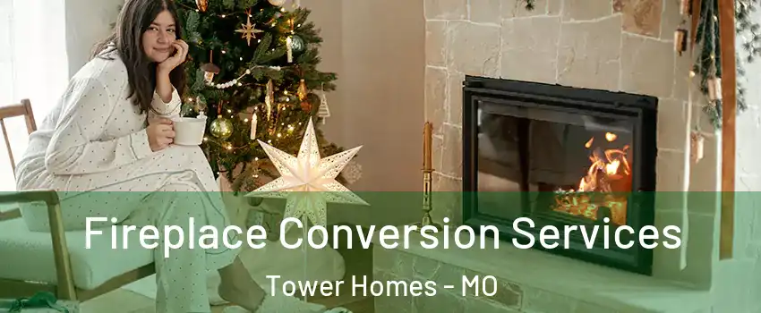Fireplace Conversion Services Tower Homes - MO