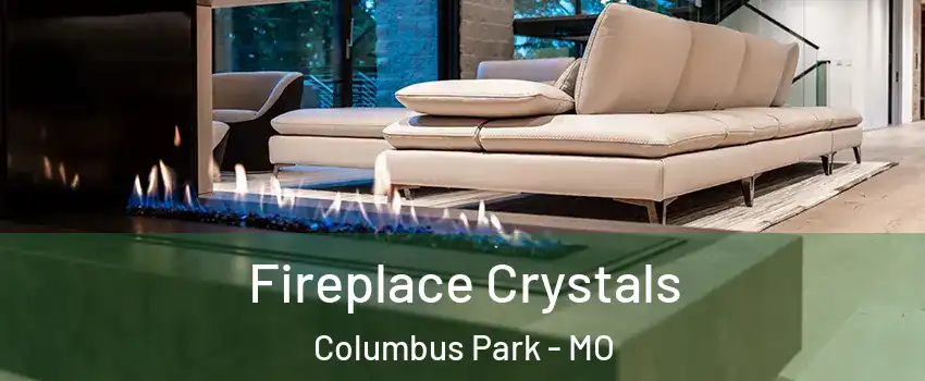 Fireplace Crystals Columbus Park - MO
