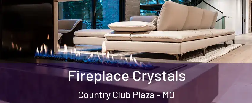 Fireplace Crystals Country Club Plaza - MO