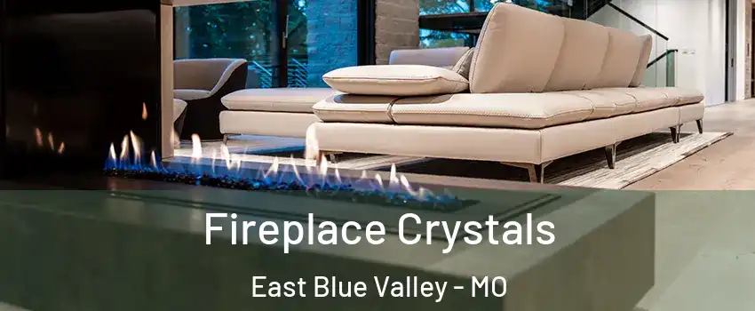 Fireplace Crystals East Blue Valley - MO