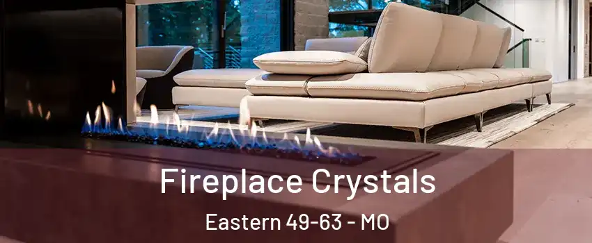 Fireplace Crystals Eastern 49-63 - MO