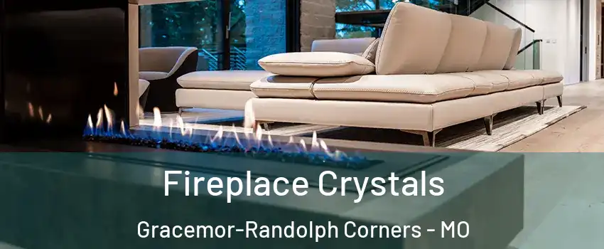 Fireplace Crystals Gracemor-Randolph Corners - MO