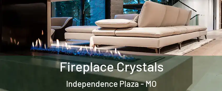 Fireplace Crystals Independence Plaza - MO