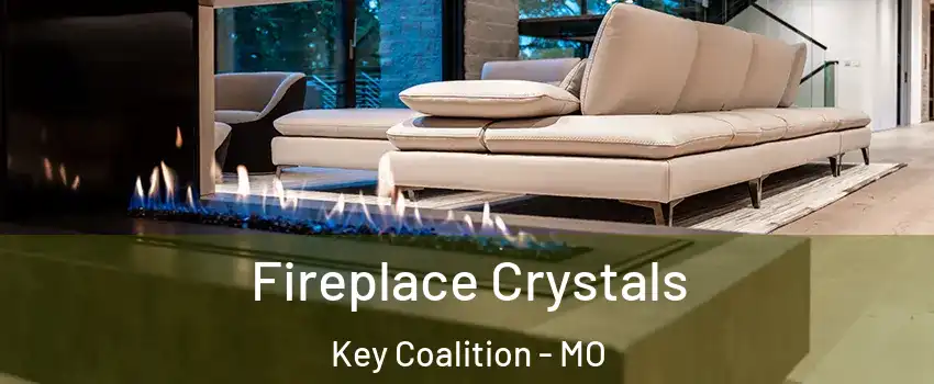 Fireplace Crystals Key Coalition - MO