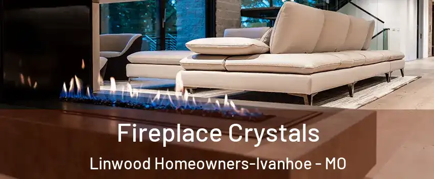 Fireplace Crystals Linwood Homeowners-Ivanhoe - MO