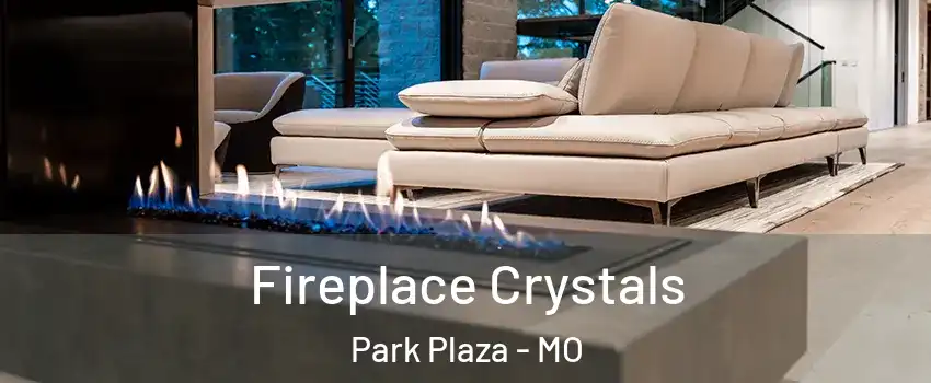 Fireplace Crystals Park Plaza - MO