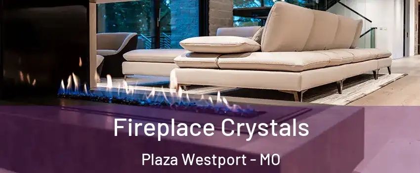Fireplace Crystals Plaza Westport - MO