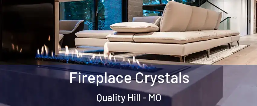 Fireplace Crystals Quality Hill - MO