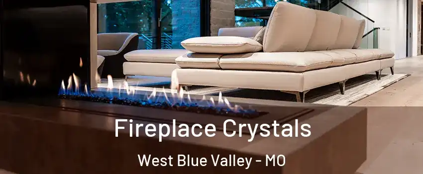 Fireplace Crystals West Blue Valley - MO