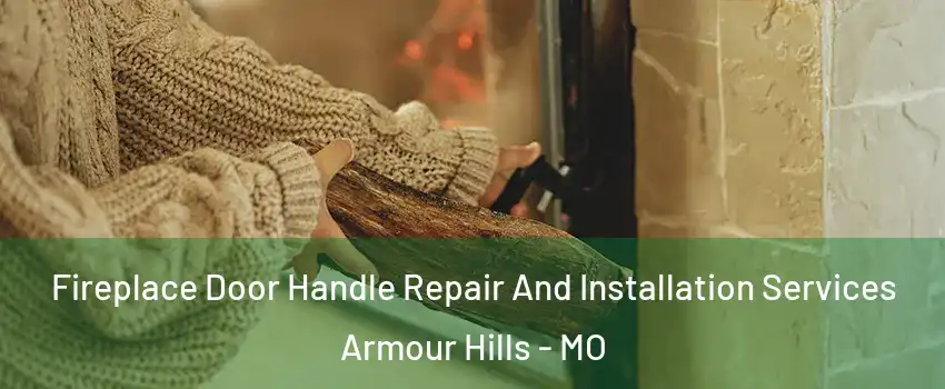 Fireplace Door Handle Repair And Installation Services Armour Hills - MO