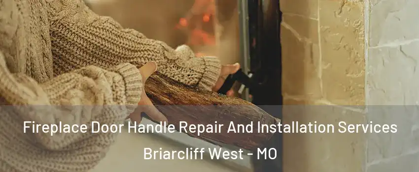 Fireplace Door Handle Repair And Installation Services Briarcliff West - MO