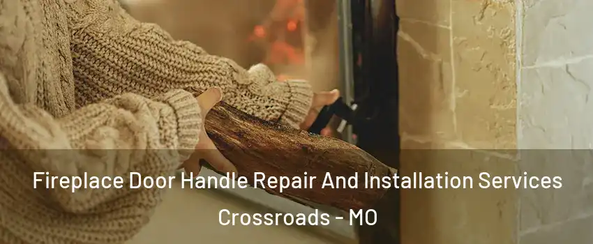Fireplace Door Handle Repair And Installation Services Crossroads - MO