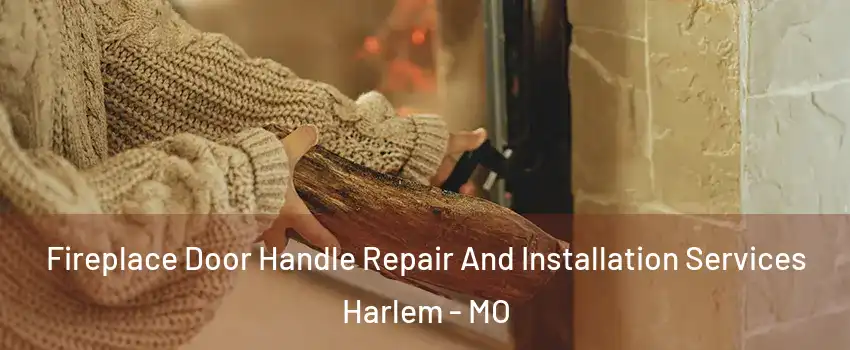 Fireplace Door Handle Repair And Installation Services Harlem - MO