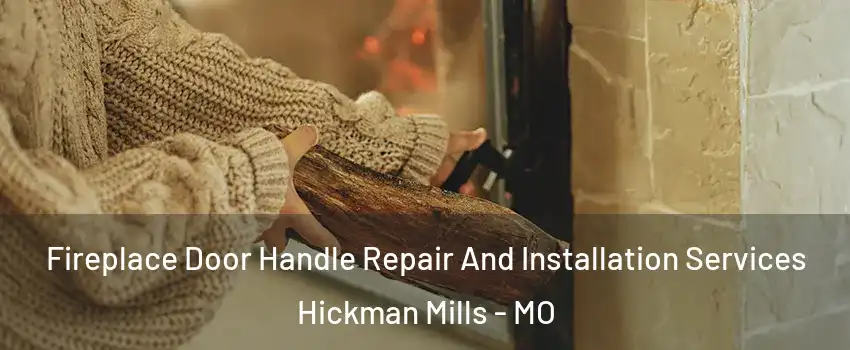 Fireplace Door Handle Repair And Installation Services Hickman Mills - MO