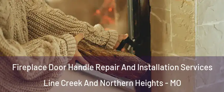 Fireplace Door Handle Repair And Installation Services Line Creek And Northern Heights - MO