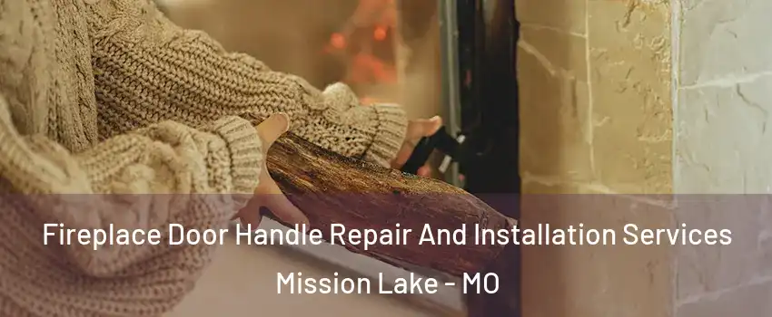 Fireplace Door Handle Repair And Installation Services Mission Lake - MO