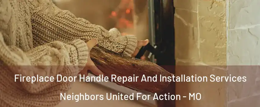 Fireplace Door Handle Repair And Installation Services Neighbors United For Action - MO