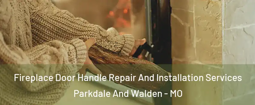 Fireplace Door Handle Repair And Installation Services Parkdale And Walden - MO