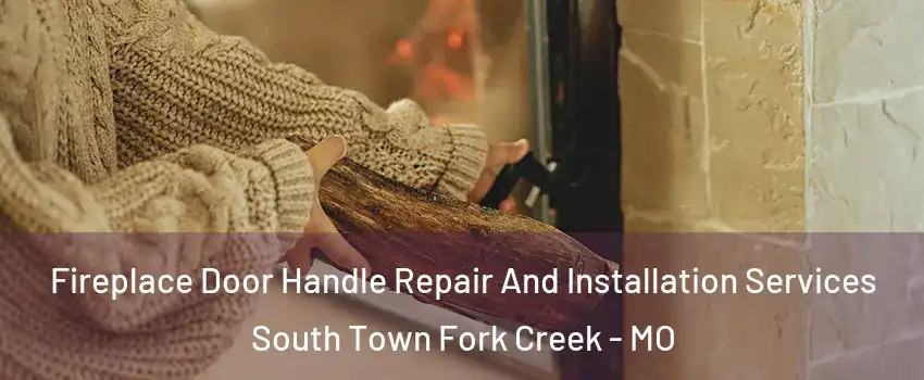 Fireplace Door Handle Repair And Installation Services South Town Fork Creek - MO