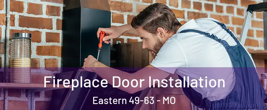 Fireplace Door Installation Eastern 49-63 - MO