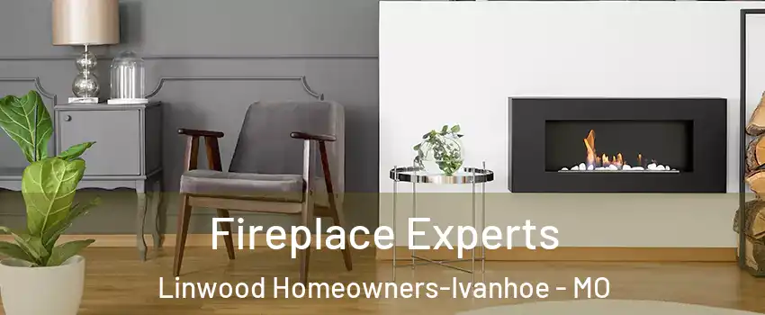 Fireplace Experts Linwood Homeowners-Ivanhoe - MO