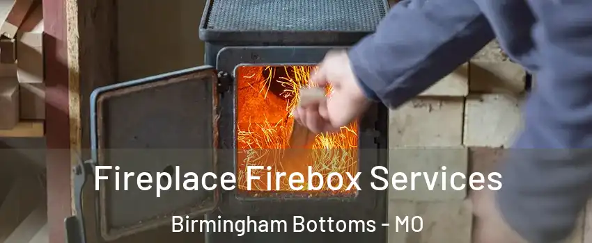 Fireplace Firebox Services Birmingham Bottoms - MO